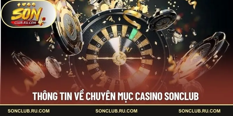 Thông tin về chuyên mục casino SONCLUB 