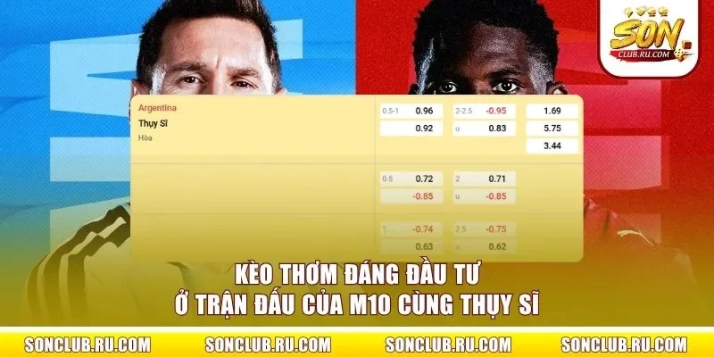 Kèo thơm đáng đầu tư ở trận đấu của M10 cùng Thụy Sĩ