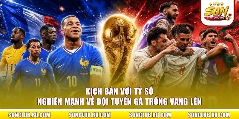 Kịch bản với tỷ số nghiên mạnh về đội tuyển Gà trống vang lên